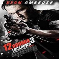 12 rounds 3 lockdown 2015 full movie 12 Rounds 3: Lockdown (2015) Full Movie Watch Online HD Print Free Download