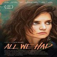 all we had 2016 full movie All We Had (2016) Full Movie Watch Online HD Print Free Download