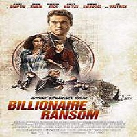 billionaire ransom 2016 full movie Billionaire Ransom (2016) Full Movie Watch Online HD Print Free Download
