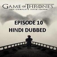 game of thrones season 5 2015 hindi dubbed episode 10 watch online