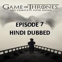 game of thrones season 5 2015 hindi dubbed episode 7 watch online