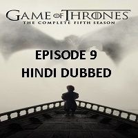 game of thrones season 5 2015 hindi dubbed episode 9 watch online