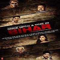 once upon a time in bihar 2015 full movie Once Upon a Time in Bihar (2015) Full Movie Watch Online HD Free Download