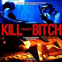 kill that bitch full movie1 Kill That Bitch (2014) Watch Full Movie Online DVD Free Download