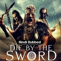Die by the Sword (2020) Hindi Dubbed Full Movie Watch Online HD Print Free Download