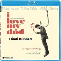 I Love My Dad 2022 Hindi Dubbed I Love My Dad (2022) Hindi Dubbed Full Movie Watch Online HD Print Free Download