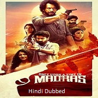 once upon a time in madras 2024 hindi dubbed Once Upon a Time in Madras (2024) Hindi Dubbed Full Movie Watch Online HD Print Free Download