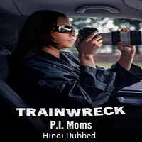 trainwreck p i moms 2025 hindi dubbed Trainwreck: P.I. Moms (2025) Hindi Dubbed Full Movie Watch Online HD Print Free Download