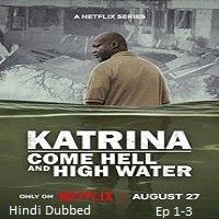 katrina come hell and high water 2025 ep 1 3 hindi dubbed season 1 Katrina: Come Hell and High Water (2025 Ep 1-3) Hindi Dubbed Season 1 Watch Online HD Print Free Download
