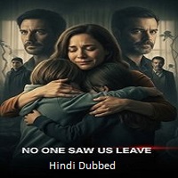 no one saw us leave 2025 hindi season 1 complete No One Saw Us Leave (2025) Hindi Season 1 Complete Watch Online HD Print Free Download