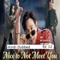 nice to not meet you 2025 ep 12 hindi dubbed season 1