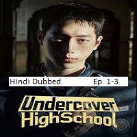 undercover high school 2025 ep 1 3 hindi dubbed season 1